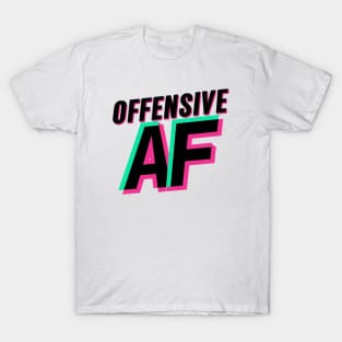 Offensive AF T-Shirt